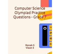 Computer Science Olympiad Practice Questions - Grade 7: Computer Science Olympiad Practice Questions - Grade 7 (Computer Science Mastery Series for Grades 1 to 7)