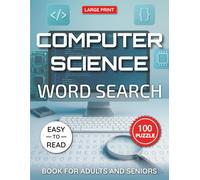 Computer Science Word Search Puzzle Book Large Print for Adults and Seniors: 100 Fun Tech-Themed Puzzles Covering Programming, Hardware, Software, ... Puzzle Collection for Adults & Seniors)