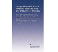 Computer systems for the Veterans' Administration and procurement practices: Hearings before the Subcommittee on Special Investigations of the ... April 15, May 1, 29, and September 24, 1980