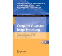 Computer Vision and Image Processing: 9th International Conference, CVIP 2024, Chennai, India, December 19-21, 2024, Revised Selected Papers, Part II: ... in Computer and Information Science, 2474)