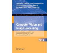 Computer Vision and Image Processing: 9th International Conference, CVIP 2024, Chennai, India, December 19-21, 2024, Revised Selected Papers, Part ... in Computer and Information Science)
