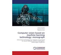 Computer vision based on machine learning technology: monograph: Information technology for computer vision based on neural networks, artificial intelligence, video/image recognition