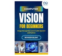 Computer Vision for Beginners: Image Recognition and AI with OpenCV and Python