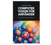 Computer Vision für Anfänger: Bilderkennung und KI mit OpenCV und Python