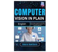 Computer Vision in Plain English: Learn image recognition and object detection through fun projects - for absolute beginners