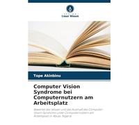 Computer Vision Syndrome bei Computernutzern am Arbeitsplatz: Bewertet das Wissen und das Ausmaß des Computer-Vision-Syndroms unter Computernutzern am Arbeitsplatz in Abuja, Nigeria