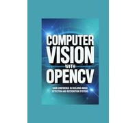 COMPUTER VISION WITH OPENCV: gain confidence in building image detection and recognition systems
