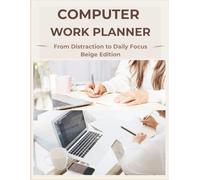 Computer Work Planner: From Distractions to Daily Focus - Beige Edition