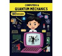 Computers and Quantum Mechanics: Kids book about future computers and how they rely on Quantum rules.