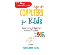 COMPUTERS FOR KIDS: A 20-Day Conversation to Learn Basic Tech Terms, Coding, and AI for Beginners (20 Days for Kids: Vipinancy Series)