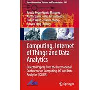 Computing, Internet of Things and Data Analytics: Selected Papers from the International Conference on Computing, IoT and Data Analytics (ICCIDA): 387 (Smart Innovation, Systems and Technologies)