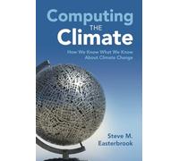 Computando el clima – Cómo sabemos lo que sabemos sobre el cambio climático