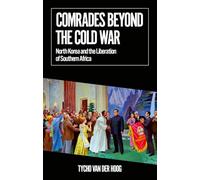 Comrades Beyond the Cold War: North Korea and the Liberation of Southern Africa (African Arguments)