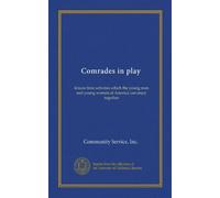 Comrades in play: leisure time activites which the young men and young women of America can enjoy together