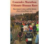 Comrades Marathon, Ultimate Human Race: One runner’s story, and the history of an extraordinary race