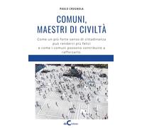 Comuni, maestri di civiltà: Come un forte senso di cittadinanza può renderci più felici e come i comuni possono contribuire a rafforzarlo.