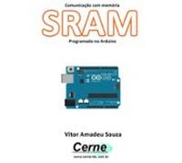 Comunicação Com Memória Sram Programado No Arduino (ebook)