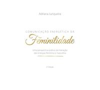 Comunicação Energética da Feminilidade: Uma perspectiva prática da interação das energias feminina e masculina