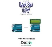 Comunicação Lora Para Medir A Radiação Uv Programado No Arduino (ebook