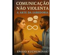 Comunicação Não Violenta: A Arte da Sabedoria