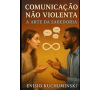 COMUNICAÇÃO NÃO VIOLENTA: A ARTE DA SABEDORIA