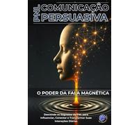 Comunicação Persuasiva com PNL: O Poder da Fala Magnética (PNL Mastery Series)