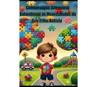 Comunicação Silenciosa: Entendendo as Necessidades do seu Filho Autista