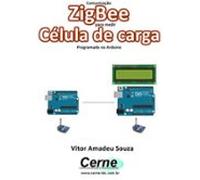 Comunicação Zigbee Para Medir Célula De Carga Programado No Arduino (