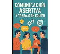 Comunicación Asertiva y Trabajo en Equipo
