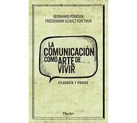 La Comunicacion Como Arte De Vivir: Filosofia Y Praxis