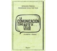 Comunicación como arte de vivir,La: Filosofía y praxis (SIN COLECCION)