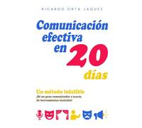 Comunicación efectiva en 20 días: ¡Sé un gran comunicador a través de herramientas teatrales! Un método infalible para actores y no actores.