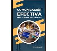 Comunicación efectiva para líderes del siglo XXI: Técnicas para mejorar las habilidades comunicativas
