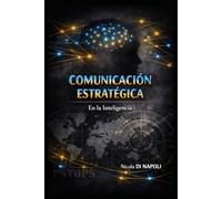 COMUNICACIÓN ESTRATÉGICA: En la Inteligencia (MANUALES DE INTELIGENCIA Y CONTRAINTELIGENCIA)