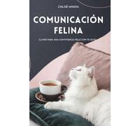 Comunicación Felina: Claves Para Una Convivencia Feliz Con Tu Gato