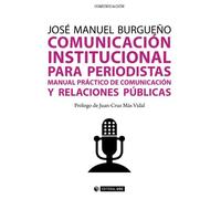 Comunicación institucional para periodistas: Manual práctico de comunicación y relaciones públicas: 314 (Manuales)