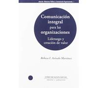 Comunicación integral para las organizaciones: liderazgo y creación de valor: 1 (Relaciones Públicas y Comunicación Organizacional)