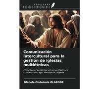 Comunicación intercultural para la gestión de iglesias multiétnicas: como factor predictivo en las confesiones cristianas de Lagos Metropolis, Nigeria