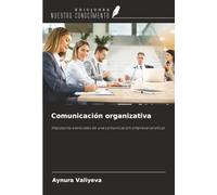 Comunicación organizativa: Impulsores esenciales de una comunicación empresarial eficaz