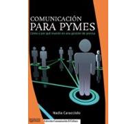 Comunicacion Para Pymes: Como Y Por Que Invertir En Una Gestion D E Pr