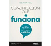 Comunicación que funciona. Claves para triunfar en la vida y en la profesión des: Claves para triunfar en la vida y en la profesión desde la comunicación (ESIC)