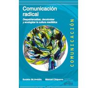 Comunicación Radical; Despatriarcalizar, decolonizar y ecologizar la cultura mediática: 500492
