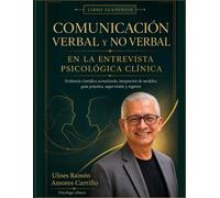Comunicación verbal y no verbal en la entrevista psicológica clínica: Evidencia científica actualizada, integración de modelos, guía práctica, supervisión y registro