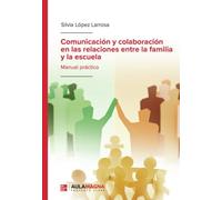 Comunicación y colaboración en las relaciones entre la familia y la escuela: Manual práctico