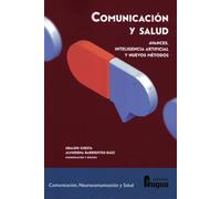 Comunicación y salud: Avances, inteligencia artificial y nuevos métodos: 6 (Comunicación, Neurocomunicación y Salud)