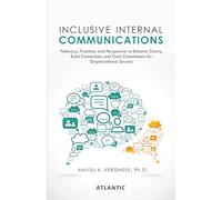 Comunicaciones internas inclusivas: caminos, prácticas y perspectivas para mejorar la claridad, construir conexiones y ganar compromiso para el éxito organizacional