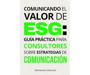 Comunicando el valor de ESG: guía práctica para consultores sobre estrategias de comunicación