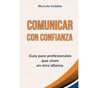 Comunicar con confianza: Guía para profesionales que viven en otro idioma