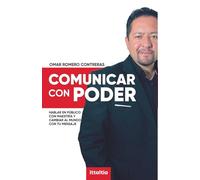 Comunicar con Poder: Hablar en público con maestría y cambiar al mundo con tu mensaje