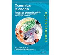 Comunicar La Ciencia: Guía para una comunicación eficiente y responsable de la investigación e innovación científica: 500485